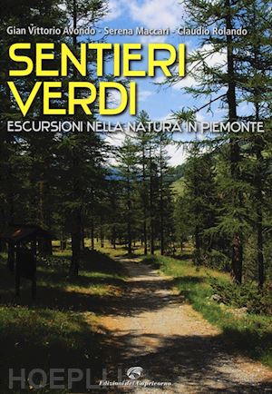 avondo gian vittorio; maccari serena; rolando claudio - sentieri verdi. escursioni nella natura in piemonte