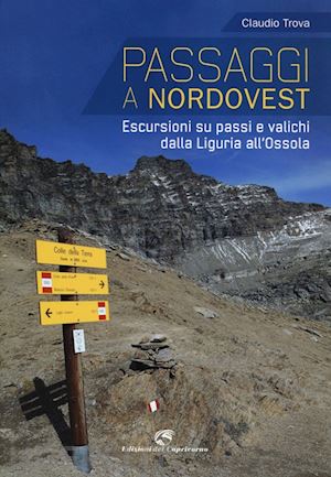 trova claudio - passaggi a nordovest. escursioni su passi e valichi dalla liguria all'ossola. ed