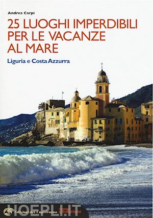 carpi andrea - 25 luoghi imperdibili per le vacanze al mare