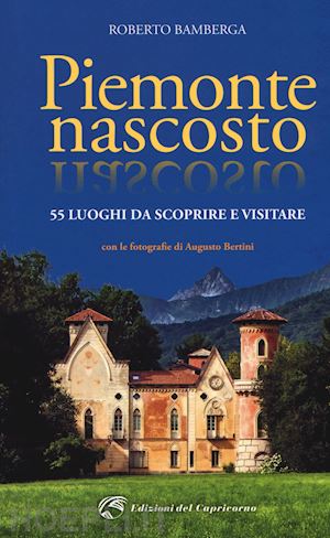 bamberga roberto - piemonte nascosto - 55 luoghi da scoprire e visitare