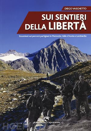 vaschetto diego - sui sentieri della liberta'. escursioni sui percorsi partigiani in piemonte, val