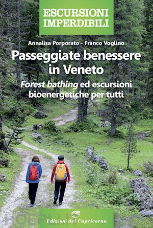 porporato annalisa; voglino franco - passeggiate benessere in veneto. «forest bathing» ed escursioni bioenergetiche