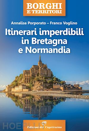 porporato annalisa; voglino franco - itinerari imperdibili in bretagna e normandia