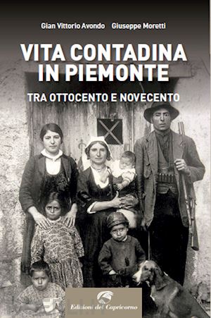 avondo gian vittorio; moretti giuseppe - vita contadina in piemonte tra ottocento e novecento