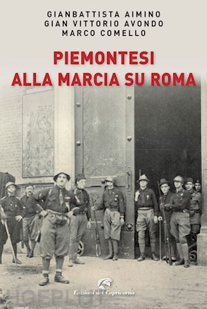 aimino gianbattista; avondo gian vittorio; comello marco - piemontesi alla marcia su roma