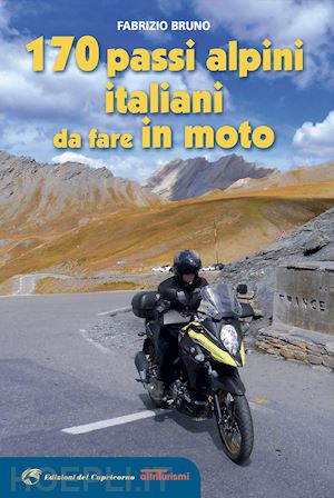 bruno fabrizio - 170 passi alpini italiani da fare in moto