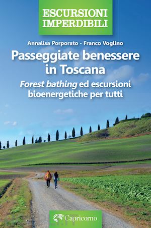 voglino franco; porporato annalisa - passeggiate benessere in toscana. «forest bathing» ed escursioni bioenergetiche