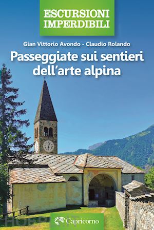 rolando claudio; avondo gian vittorio - passeggiate sui sentieri dell'arte alpina