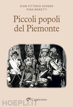 avondo gian vittorio; moretti pino - piccoli popoli del piemonte