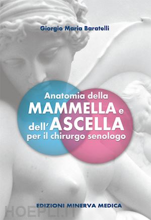 baratelli giorgio m. - anatomia della mammella e dell'ascella per il chirurgo senologo