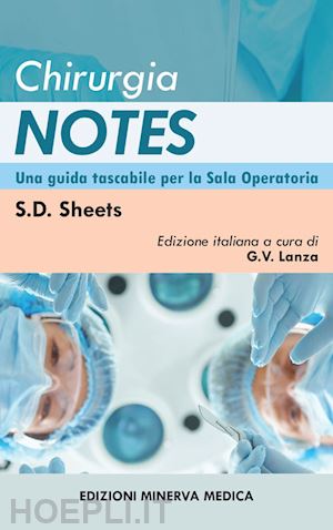 sheets s. d.; lanza g. (curatore) - chirurgia notes. una guida tascabile per la sala operatoria