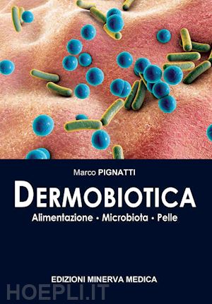 pignatti marco - dermobiotica. alimentazione, microbiota, pelle