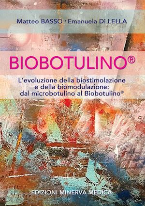 basso m.; di lella e. - biobotulino®. l'evoluzione della biostimolazione e della biomodulazione dal micr