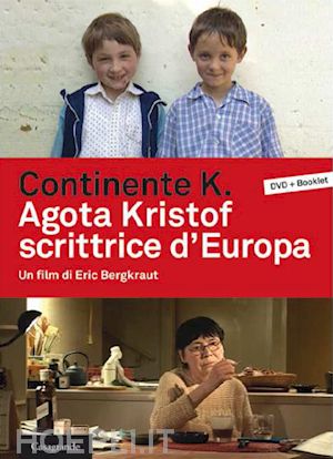 bergkraut eric - continente k. - agota kristof scrittrice d'europa