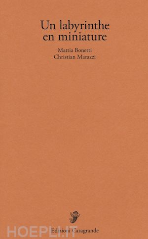bonetti mattia; marazzi christian - un labyrinthe en miniature. ediz. illustrata