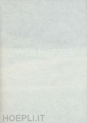 laib wolfgang; fanciolli m. (curatore) - wolfgang laib. catalogo