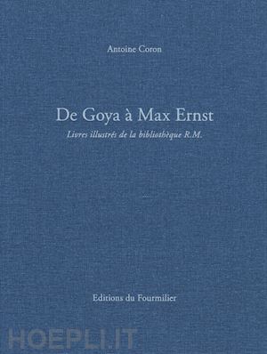coron antoine - de goya à max ernst. livres illustrés de la bibliothèque r.m.. ediz. a colori
