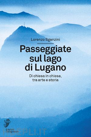 sganzini lorenzo - le passeggiate attorno al lago di lugano .