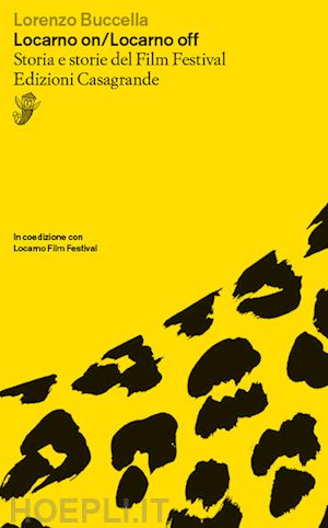 buccella lorenzo; solari marco - locarno on/locarno off. storia e storie del film festival