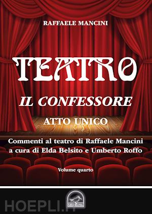 mancini raffaele - teatro. vol. 4: il confessore. atto unico