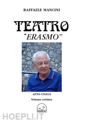 mancini raffaele - teatro. vol. 7: erasmo