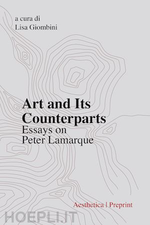 giombini l.(curatore) - art and its counterparts. esssays on peter lamarque