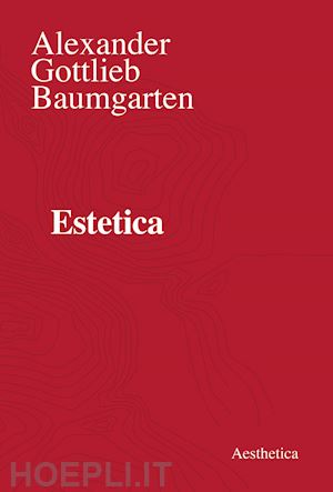 baumgarten alexander gottlieb; tedesco s. (curatore) - estetica