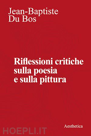 du bos jean-baptiste - riflessioni critiche sulla poesia e la pittura