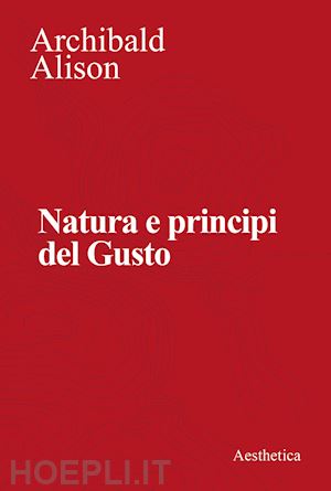 alison archibald; chiodo s. (curatore) - natura e principi del gusto. nuova ediz.