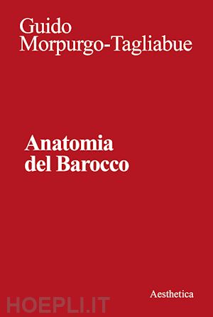 morpurgo tagliabue guido - anatomia del barocco. nuova ediz.