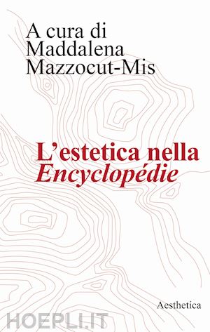 mazzocut-mis m. (curatore) - l'estetica nella «encyclopedie»