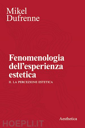 dufrenne mikel; alberti g. (curatore) - fenomenologia dell'esperienza estetica