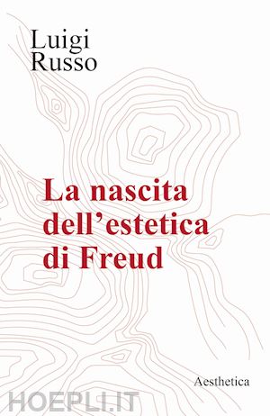 russo luigi - la nascita dell'estetica di freud