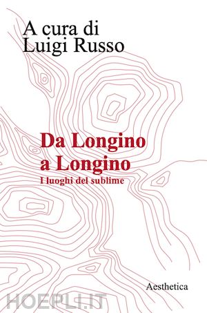 russo l. (curatore) - da longino a longino. i luoghi del sublime