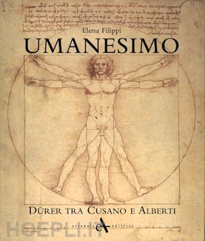 filippi elena - umanesimo. durer tra cusano e alberti