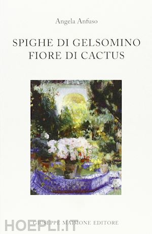 anfuso angela - spighe di gelsomino fiore di cactus