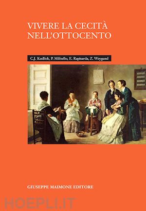 kudlick catherine j.; militello paolo; rapisarda emanuele - vivere la cecità nell'ottocento