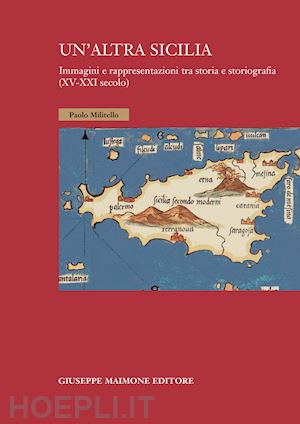 militello paolo - altra sicilia. immagini e rappresentazioni tra storia e storiografia (xv-xxi sec
