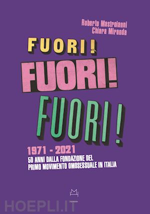 mastroianni r. (curatore); miranda c. (curatore) - fuori! 1971-2021. 50 anni dalla fondazione del primo movimento omosessuale