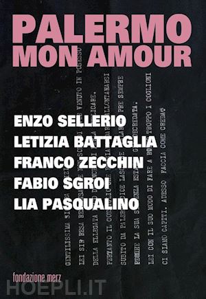 aa.vv. - palermo mon amour. enzo sellerio, letizia battagli, franco zecchin, fabio sgroi,