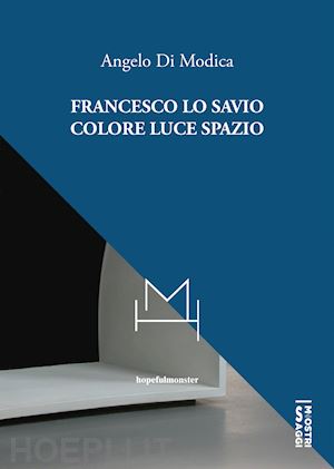 di modica angelo - francesco lo savio. colore luce spazio