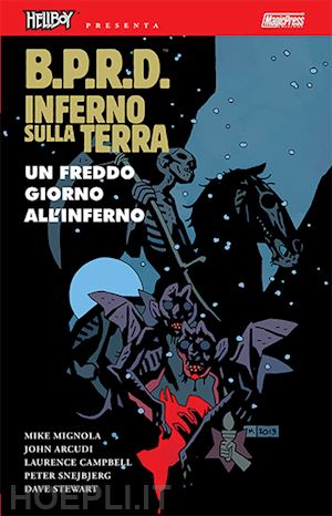 mignola mike; arcudi john - b.p.r.d. inferno sulla terra. vol. 7: un freddo giorno all'inferno