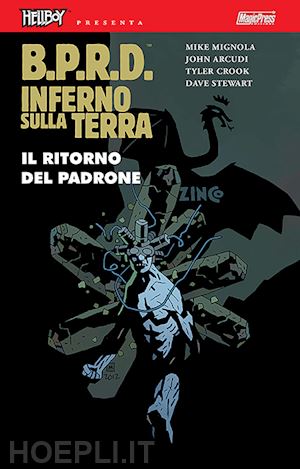 mignola mike; arcudi john - b.p.r.d. inferno sulla terra. vol. 6: il ritorno del padrone