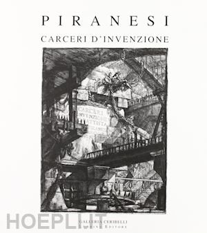 angelini piervaleriano; celli giorgio - piranesi. carceri d'invenzione. ediz. illustrata. con cd-rom