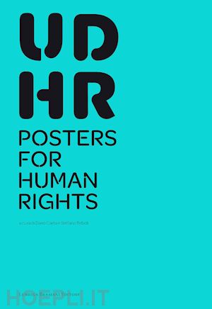 carta d.(curatore); reboli s.(curatore) - udhr poster for human rights. catalogo della mostra (bergamo, 1-31 marzo 2019). ediz. a spirale