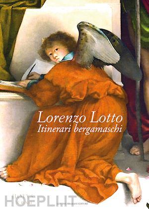 brignoli l. (curatore); rodeschini m. c. (curatore) - lorenzo lotto. itinerari bergamaschi