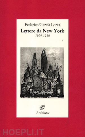 garcia lorca federico; maurer c. (curatore); tacchi c. (curatore) - lettere da new york. 1929-1930