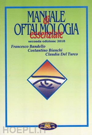 bandello francesco; bianchi costantino; del turco claudia - manuale di oftalmologia essenziale