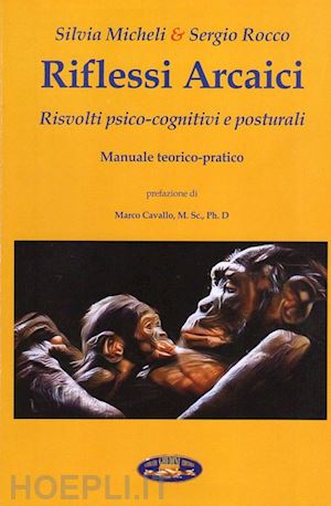 micheli silvia, rocco sergio; cavallo marco (pref.) - riflessi arcaici. risvolti psico-cognitivi e posturali