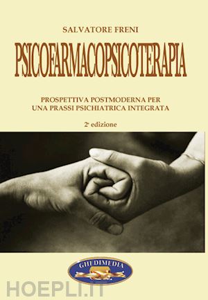 freni salvatore - psicofarmacoterapia. prospettiva postmoderna per una prassi psichiatrica integra